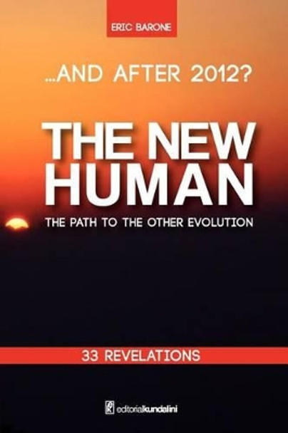 ...And after 2012? THE NEW HUMAN The path to the other evolution by Eric Barone 9781475147766