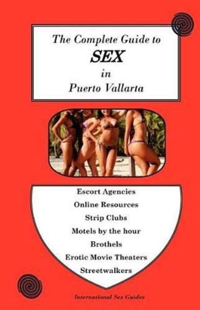 Complete Guide to Sex in Puerto Vallarta by Red Zone Tours 9781470035044