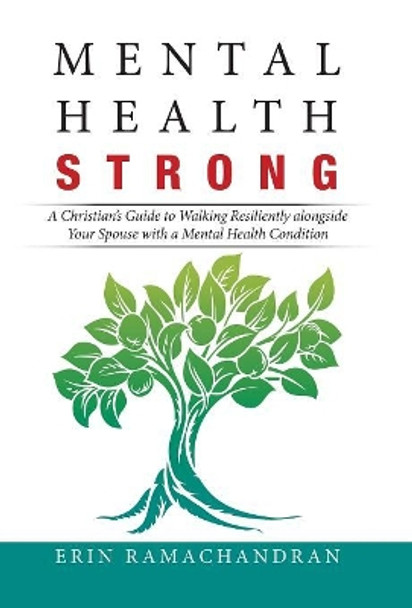 Mental Health Strong: A Christian's Guide to Walking Resiliently Alongside Your Spouse with a Mental Health Condition by Erin Ramachandran 9781532075520