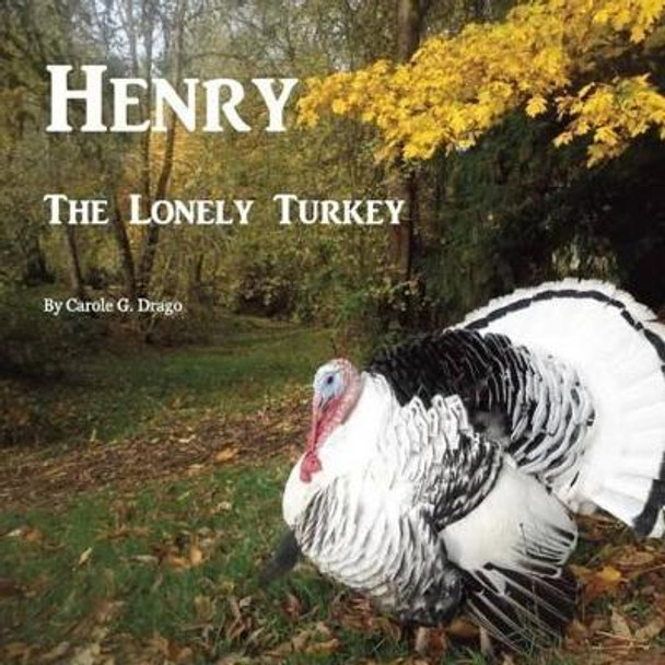 Henry The Lonely Turkey by Carole G Drago 9781512339840