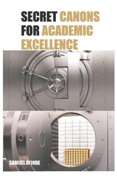 Secret Canons for Academic Excellence by Samuel Ayinde 9798631327122