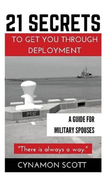 21 Secrets to Get you Through Deployment: A Guide for Military Spouses by Cynamon V Scott 9781518840067