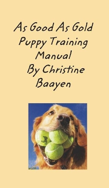 As Good As Gold Puppy Training Manual by Christine Baayen 9781388189938