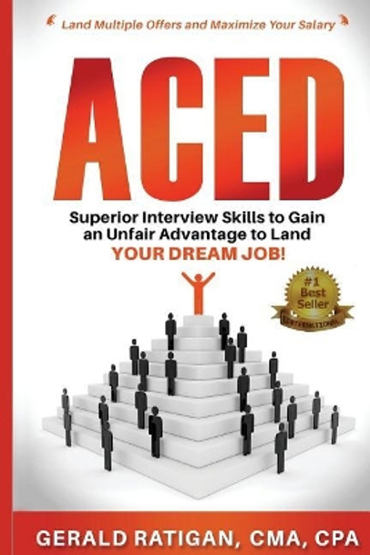 Aced: Superior Interview Skills to Gain an Unfair Advantage to Land Your DREAM JOB! by Gerald T Ratigan Jr 9781513620718