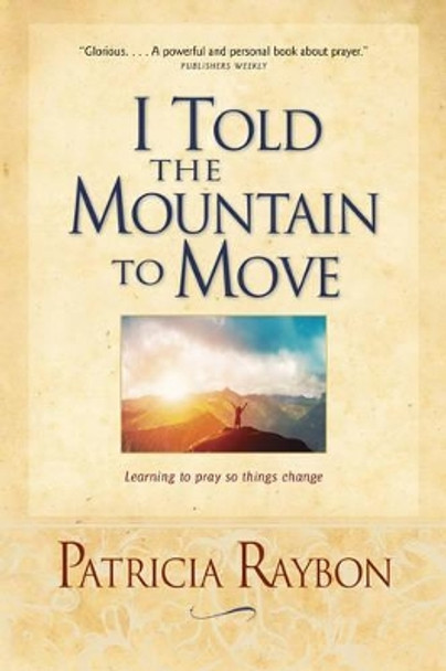 I Told the Mountain to Move by Patricia Raybon 9780842387989