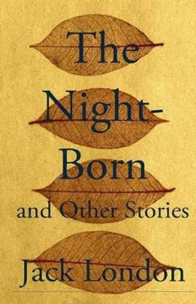 The Night-Born and Other Stories by Jack London 9781512333534