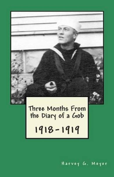 Three Months From the Diary of a Gob: 1918-1919 by Kathryn Judson 9781470096960