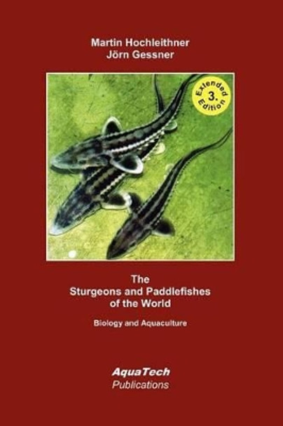 The Sturgeons and Paddlefishes of the World: Biology and Aquaculture by Jorn Gessner 9781470086077