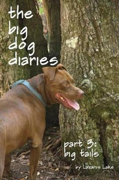Big Tails: The Big Dog Diaries Part 3 by Lazarus Lake 9781480080294