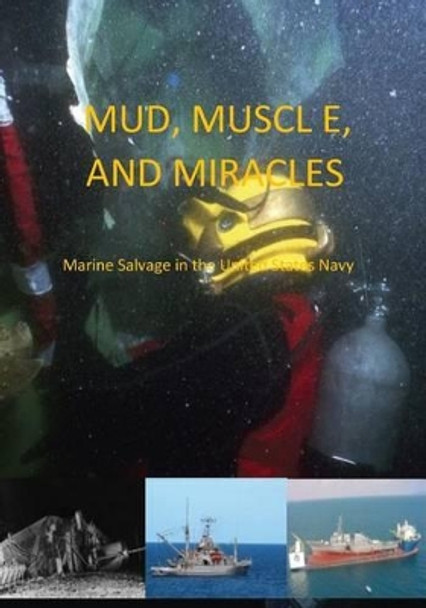 Mud, Muscle, and Miracles: Marine Salvage in the United States Navy by U S Navy 9781505468885