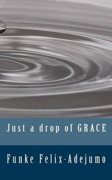 Just a drop of grace by Funke Felix-Adejumo 9781502957313