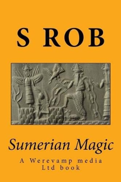 Sumerian Magic: Enki god of magic, wisdom, life and replenishment by S Rob 9781507768600