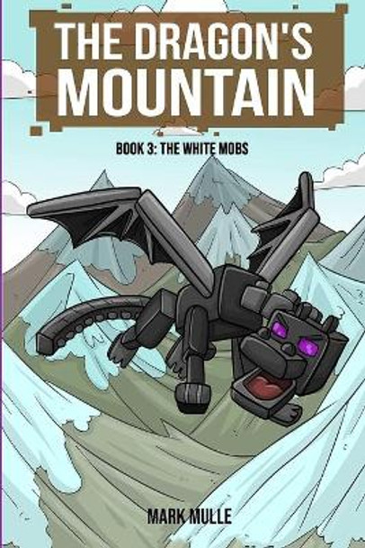 The Dragon's Mountain, Book Three: The White Mobs by Mark Mulle 9781507865330