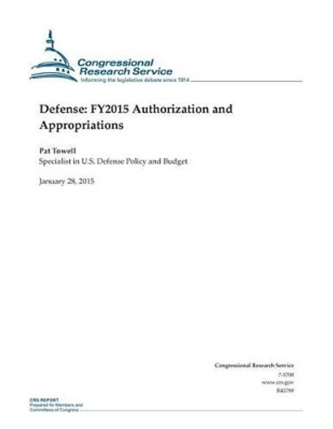 Defense: FY2015 Authorization and Appropriations by Congressional Research Service 9781507868331