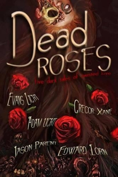 Dead Roses: Five Dark Tales of Twisted Love by Edward Lorn 9781508611707