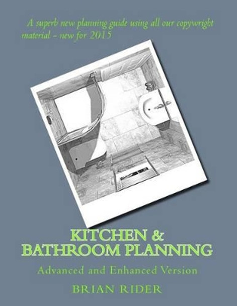 Kitchen & Bathroom Planning: Advanced and Enhanced Version by Brian Rider 9781508745082