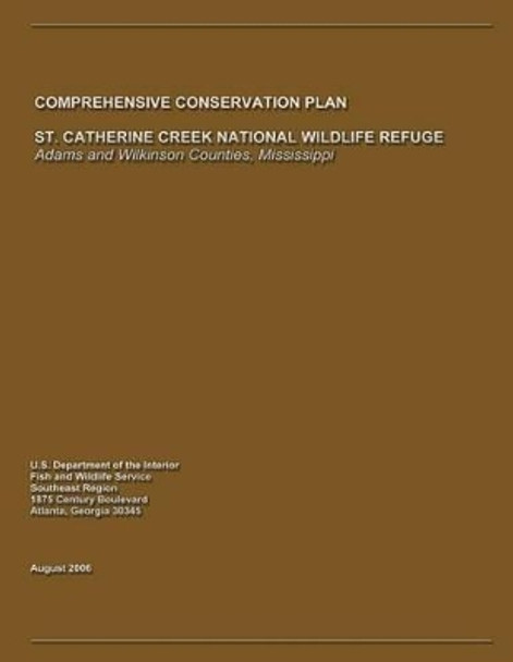 St. Catherine Creek National Wildlife Refuge Comprehensive Conservation Plan by U S Departme Fish and Wildlife Service 9781490961897