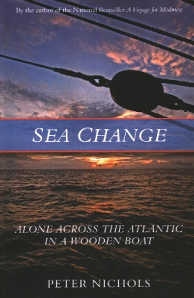 Sea Change: Alone Across the Atlantic in a Wooden Boat by Peter Nichols 9781493052004