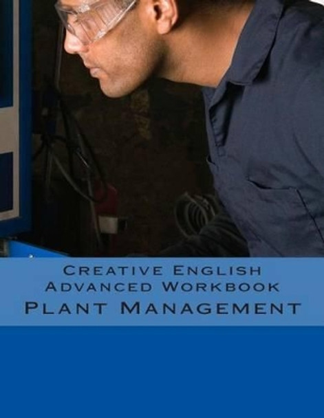 Creative English Advanced Workbook: Plant Management by Arthur Kaptein 9781493511365