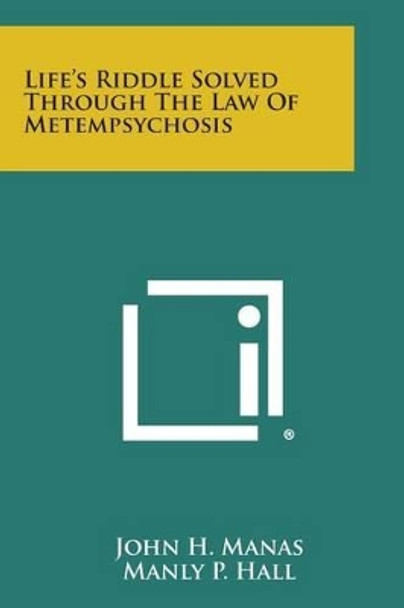 Life's Riddle Solved Through the Law of Metempsychosis by John H Manas 9781494073404