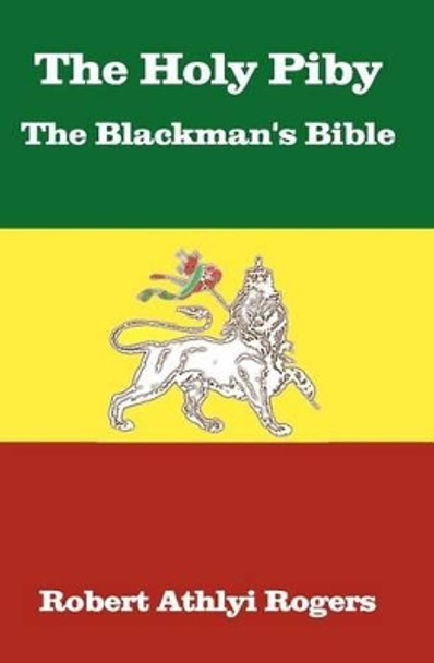 The Holy Piby The Blackman's Bible by Robert Athlyi Rogers 9781453814765