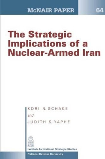 The Strategic Implication of a Nuclear-Armed Iran by Judith S Yaphe 9781478214861