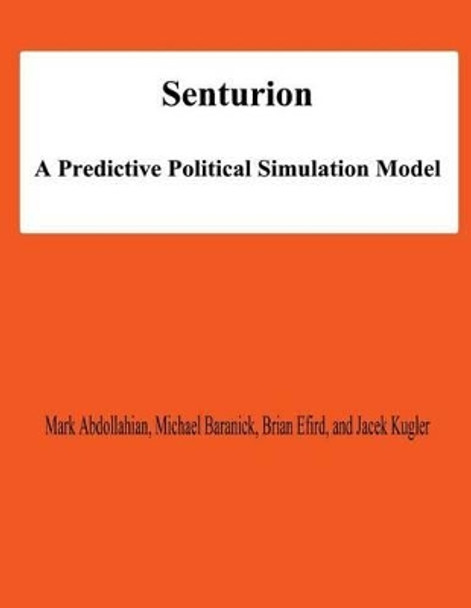 Senturion: A predictive Polititcal Simulation Model by Michael Baranick 9781478138563