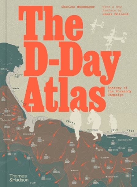 The D-Day Atlas: Anatomy of the Normandy Campaign by Charles Messenger 9780500297643