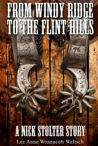 From Windy Ridge to the Flint Hills: A Nick Stolter Story by Lee Anne Wonnacott Weltsch 9781549702556