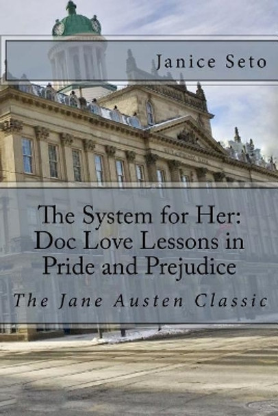The System for Her: Doc Love Lessons in Pride and Prejudice: The Jane Austen Classic and Betty Neels by Janice Seto 9781926935386