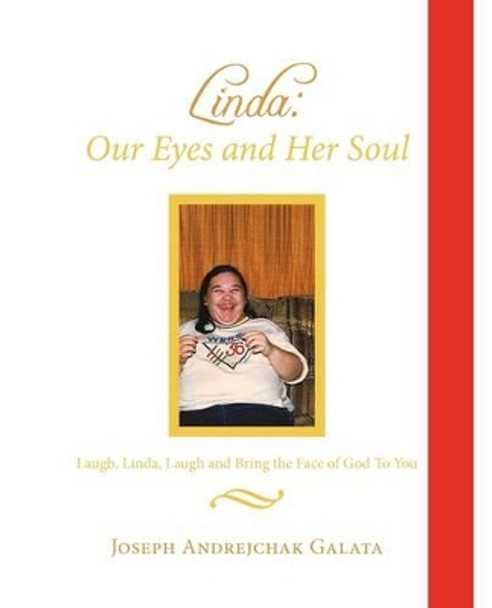 Linda: Our Eyes and Her Soul: Laugh, Linda, Laugh and Bring the Face of God to You by Joseph Andrejchak Galata 9781440139444