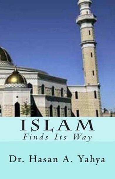 Islam: Finds Its Way by Hasan a Yahya 9781451521269