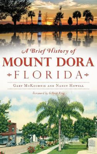 A Brief History of Mount Dora, Florida by Gary McKechnie 9781540202673