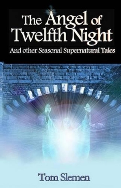 The Angel of Twelfth Night by Tom Slemen 9781511500296