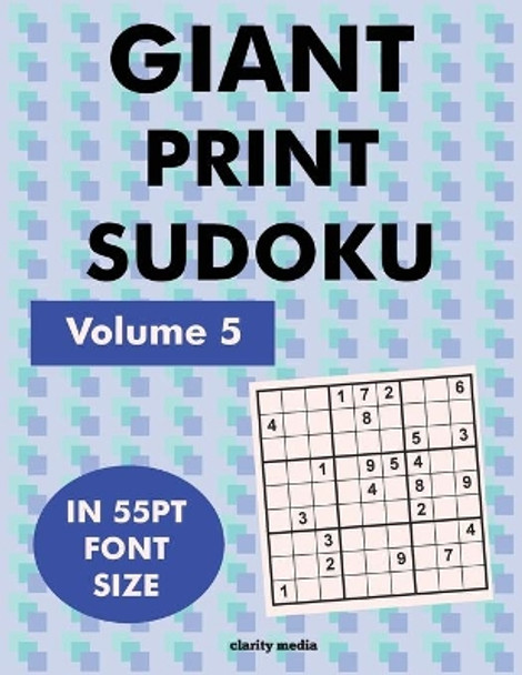 Giant Print Sudoku Volume 5: 100 9x9 Sudoku Puzzles in Giant Print 55pt Font Size by Clarity Media 9781542652414