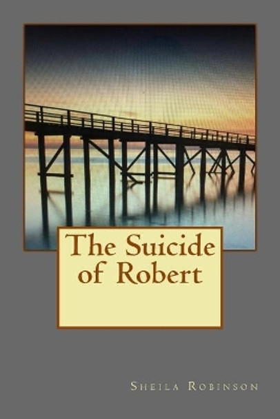 The Suicide of Robert by Sheila Robinson 9781535411745