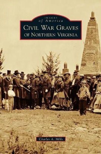 Civil War Graves of Northern Virginia by Charles a Mills 9781540214171