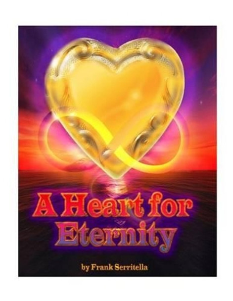 A Heart for Eternity by Frank Serritella 9781535543392