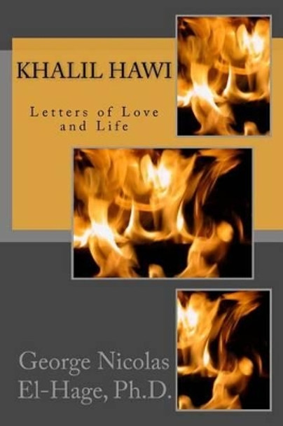 Khalil Hawi: Letters of Love and Life by George Nicolas El-Hage Ph D 9781532926891