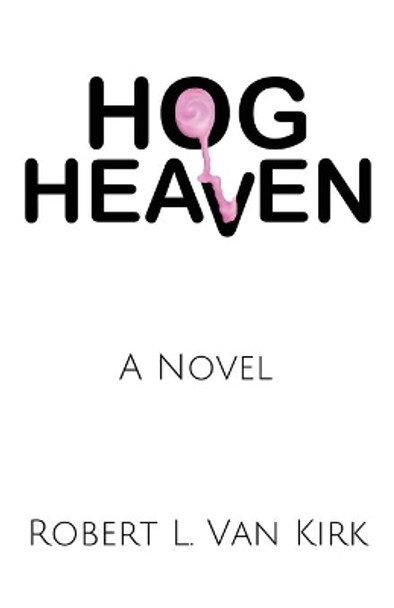 Hog Heaven by Robert L Van Kirk 9781533639387