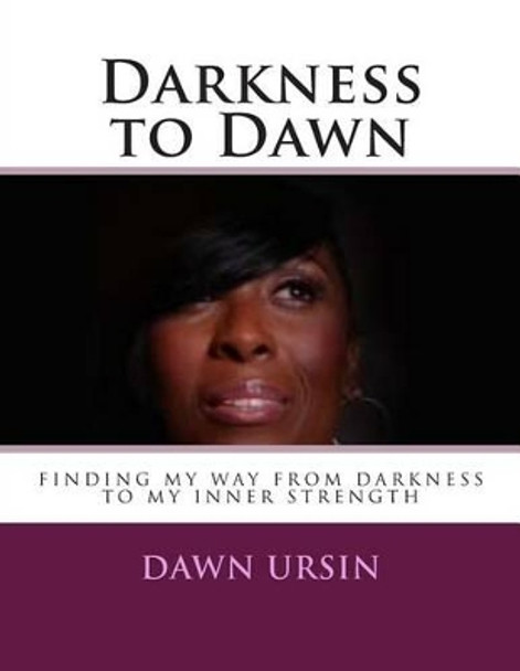 Darkness to Dawn by Dawn Ursin 9781495205941