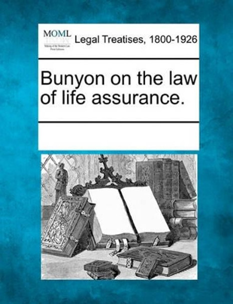 Bunyon on the Law of Life Assurance. by Multiple Contributors 9781241123536