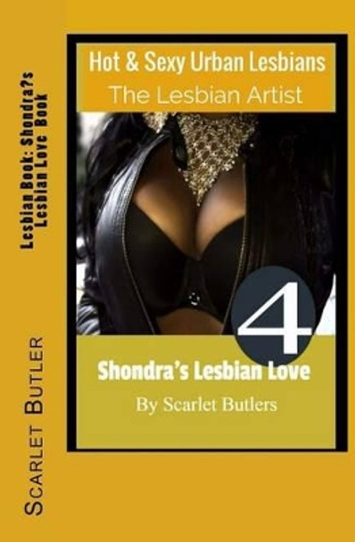 Lesbian Book: Shondra's Lesbian Love Book: Hot and Sexy Urban Lesbians by Scarlet Butler 9781533665935