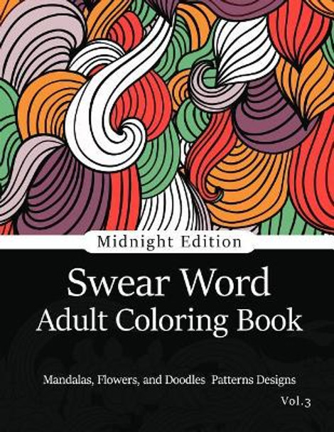 Swear Word Adult Coloring Book Vol.3: Mandala Flowers and Doodle Pattern Design by Adult Coloring Book 9781540458483