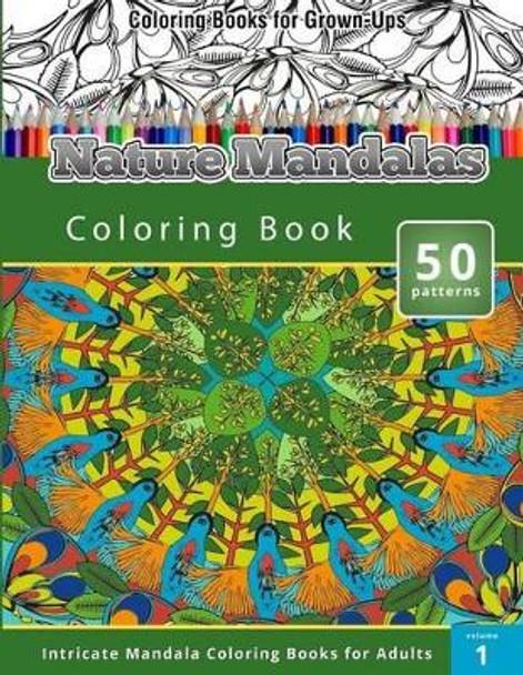 Coloring Books for Grown-Ups: Nature Mandalas Coloring Books (Intricate Mandalas Coloring Books for Adults) by Chiquita Publishing 9781514218273