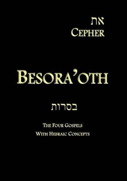 Eth Cepher - Besora'oth: The Four Gospels With Hebraic Concepts by Stephen Pidgeon 9781495351310