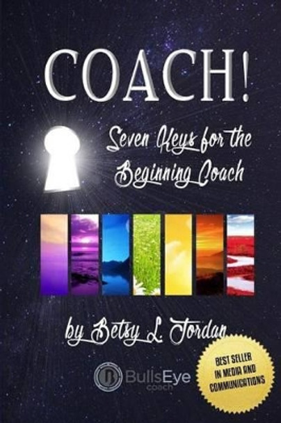 Coach!: Seven Keys for the Beginning Coach by Rodney Miles 9781523733927