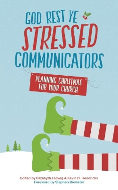 God Rest Ye Stressed Communicators: Planning Christmas for Your Church by Elizabyth Ladwig 9781517405380