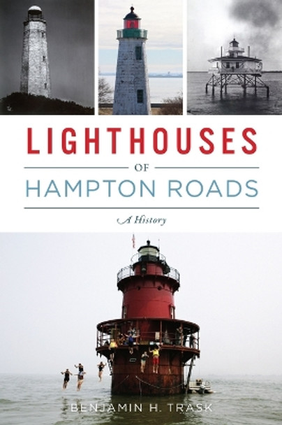 Lighthouses of Hampton Roads: A History by Benjamin H Trask 9781467146159