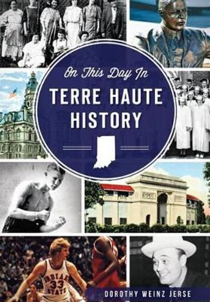 On This Day in Terre Haute History by Dorothy Weinz Jerse 9781626196599